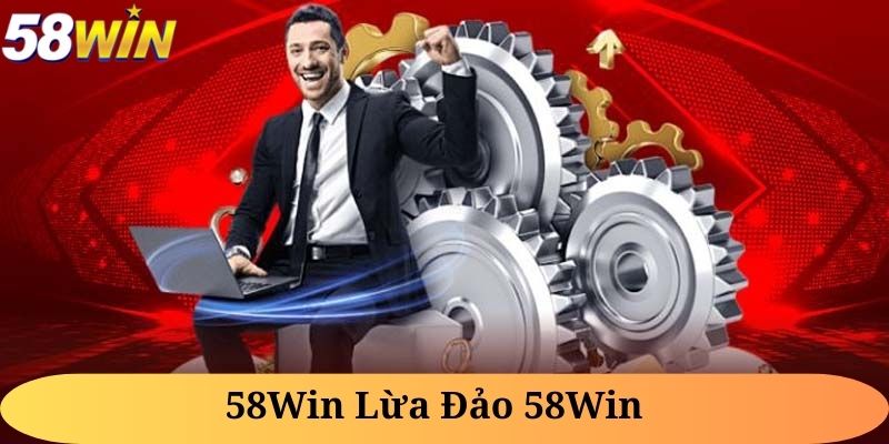 58Win Lừa Đảo